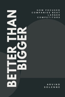 Better Than Bigger: How Focused Companies Beat Larger Competitors 9309879874 Book Cover