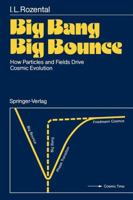 Big Bang, Big Bounce: How Particles and Fields Drive Cosmic Evolution 3540179046 Book Cover