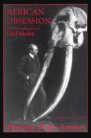 African Obsession: The Life and Legacy of Carl Akeley 0962975990 Book Cover