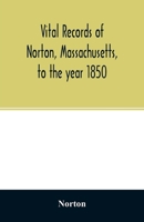 Vital records of Norton, Massachusetts, to the year 1850 9354027288 Book Cover