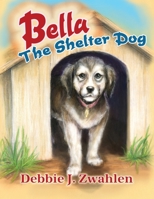 Bella the Shelter Dog 1636613020 Book Cover