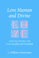 Love Human And Divine: Reflections On Love, Sexuality, And Friendship 0819221708 Book Cover