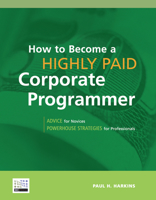 How to Become a Highly Paid Corporate Programmer 158347045X Book Cover