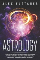 Astrology: Finding Yourself And Others Through Horoscopes And The 12 Zodiac Signs For Spiritual Growth, Personality Awareness and Self Discovery 064854074X Book Cover