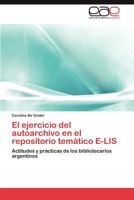 El Ejercicio del Autoarchivo En El Repositorio Tematico E-Lis 3846563188 Book Cover