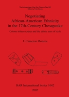 Negotiating African-American Ethnicity in the 17th-Century Chesapeake: Colono tobacco pipes and the ethnic uses of style 1841714208 Book Cover