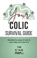 Your Colic Survival Guide: Identify the cause of colic in your baby and resolve it B0FH5M86NP Book Cover