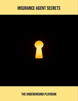 Insurance Agent Secrets: The Underground Playbook B0FQ53THSB Book Cover