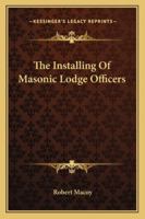 The Installing Of Masonic Lodge Officers 1425336647 Book Cover