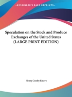 Speculation on the Stock and Produce Exchanges of the United States 1248761103 Book Cover