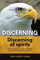 Discerning, discerning of spirits.: A Divine Weapon Given by the Holy Spirit to help Equip the Body of Christ for Discernment in the Last Days 1632217171 Book Cover