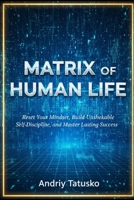 Matrix of Human Life: “Matrix of Human Life: Reset Your Mindset, Build Unshakeable Self-Discipline, and Master Lasting Success” B0FLXHSNMY Book Cover