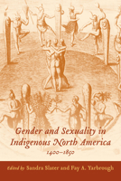 Gender and Sexuality in Indigenous North America, 1400-1850 1643363689 Book Cover