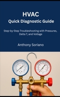 HVAC Quick Diagnostic Guide: Step by Step troubleshooting with pressure, Delta, and Voltage B0FR9GLZ2T Book Cover