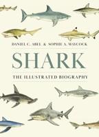 Shark: The Illustrated Biography 0691261679 Book Cover