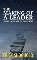 The Making of a Leader: Stepping Stones to Greatness 1773542141 Book Cover