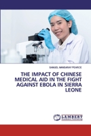 The Impact of Chinese Medical Aid in the Fight Against Ebola in Sierra Leone 6202527285 Book Cover