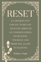 Reset: An Opportunity for You to Regain Your Life Through an Understanding of Religion, Yourself, and Those You Allow to Lead You B0G6GFQRYK Book Cover