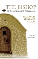 The Bishop of the Abandoned Tabernacle: Saint Manuel Gonzalez Garcia 1594173141 Book Cover