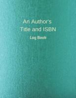 An Author's Title and ISBN: Log Book 1721065539 Book Cover