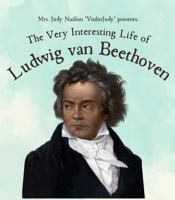 The Very Interesting Life of Ludwig van Beethoven (The Very Interesting Life Of Composer Series) 1960674072 Book Cover