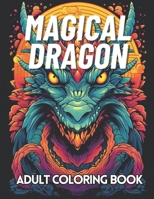 Magical Dragons Coloring Book for Adults: 30 Dragon Coloring Illustration for Perfect Coloring Sessions B0CRZ7F5RV Book Cover