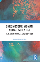 Chromosome Woman, Nomad Scientist: E. K. Janaki Ammal, a Life 1897-1984 1032211687 Book Cover