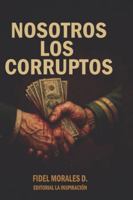 Nosotros los Corruptos B0G4F65M5P Book Cover