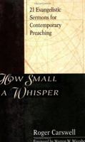 How Small a Whisper: Evangelistic Messages and Outlines (Pulpit Power Today Series) 0825423732 Book Cover