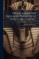 Observations Sur Quelques Points de La Geographie de L'Egypte, Pour Servir de Suppl Ment Aux M Moires Historiques Et Geographiques Sur L' Gypte Et Sur 1273315235 Book Cover