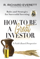 How to Be a Great Investor: Rules and Strategies for Successful Investing (A Faith-Based Perspective) 1953625320 Book Cover
