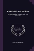 Brain Roofs and Porticos: A Psychological Study of Mind and Character B0BN29RFZT Book Cover