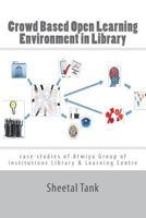 Crowd Based Open Learning Environment in Library: Case studies of Atmiya Group of Institutions Library & Learning Centre 1986932761 Book Cover