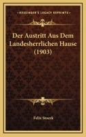 Der Austritt Aus Dem Landesherrlichen Hause (1903) 1160426368 Book Cover