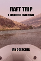 Raft Trip: A Deschutes River Novel B0C9S7Q62J Book Cover
