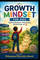 Growth Mindset for Kids: Teaching Resilience, Perseverance, and the Power of Yet. Ages 8-13 B0H8MZNTG7 Book Cover