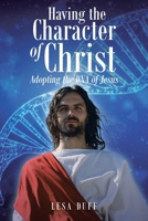 Having the Character of Christ: Adopting the DNA of Jesus B0B9Q1DTLX Book Cover