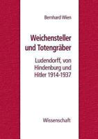 Weichensteller und Totengräber: Ludendorff, von Hindenburg und Hitler 1914-1937 373229045X Book Cover