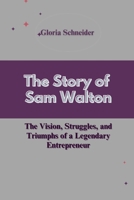 The Story of Sam Walton: The Vision, Struggles, and Triumphs of a Legendary Entrepreneur B0F8C37XG7 Book Cover