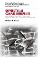 Universities as Complex Enterprises: How Academia Works, Why It Works These Ways, and Where the University Enterprise Is Headed (Stevens Institute Series on Complex Systems and Enterprises) 1119244870 Book Cover