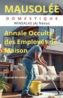 Mausolée Domestique: JOURNAL DU NOBLE - Annale Occulte des Employés de maison (French Edition) B0FNVWY722 Book Cover