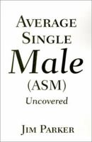 Average Single Male Asm: Uncovered 0595208428 Book Cover