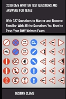 2020 DMV WRITTEN TEST QUESTIONS AND ANSWERS FOR TEXAS: With 337 Questions to Master and become familiar with all the Questions you need to pass your DMV written exam B0884K513G Book Cover