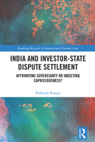 India and Investor-State Dispute Settlement: Affronting Sovereignty or Indicting Capriciousness? (Routledge Research in International Economic Law) 1032349042 Book Cover