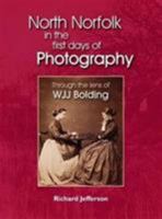 A Victorian Gentleman's North Norfolk: W. J. J. Bolding and His Place in Early Photography 1899163786 Book Cover