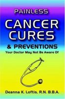 Painless Cancer Cures & Preventions Your Doctor May Not Be Aware of 0977134318 Book Cover