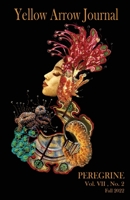 Yellow Arrow Journal, Peregrine: Vol. VII, No. 2, Fall 2022 B0BMSZRJ2X Book Cover