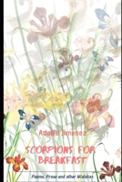 Scorpions for Breakfast: Poetry, Prose, and Other Mistakes B084G4JQDY Book Cover