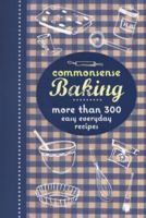 Commonsense Baking: More Than 400 Easy Everyday Recipes. 1741969425 Book Cover