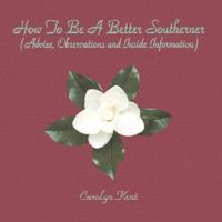 How to Be a Better Southerner: (Advice, Observations, and Inside Information) 0974516007 Book Cover